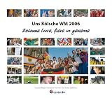 Uns Kölsche WM 2006. Zosamme luure, fiere un gewenne