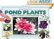 A Practical Guide to Pond Plants and Their Cultivation: How to Use a Wide Range of Plants in and Around Your Garden Pond (Pondmaster)