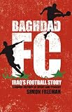 Baghdad FC: Iraq's Football Story