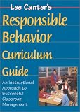Lee Canter`s Teaching Responsible Behavior Curriculum Guide