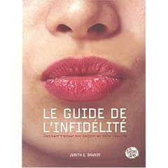 Le Guide de l'infidelit� : Comment tromper son conjoint en toute impunit�