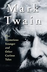Mark Twain: The Mysterious Stranger and Other Curious Tales