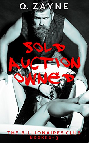 The Billionaires Club ~ Books 1-3: SOLD AUCTION OWNED (Dark Erotica Ganged)