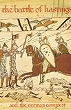 The Battle of Hastings : and the Norman Conquest