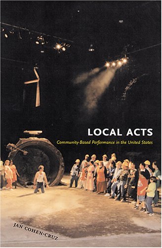 Textbook - Local Acts: Community-Based Performance in the United States (Rutgers Series on the Public Life of the Arts)