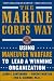 The Marine Corps Way: Using Maneuver Warfare to Lead a Winning Organization