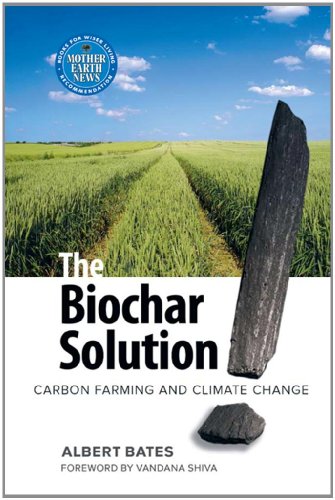 The Biochar Solution: Carbon Farming and Climate Change