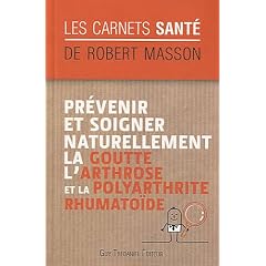 Pr�venir et soigner naturellement la goutte, l'arthrose et la polyarthrite rumatho�de