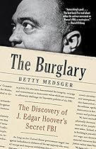 The Burglary: The Discovery of J. Edgar Hoover's Secret FBI