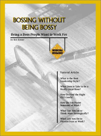 Bossing Without Being Bossy : Being a Boss People Want to Work For
