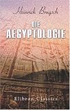 Die Aegyptologie: Abriss der Entzifferungen und Forschungen auf dem Gebiete der aegyptischen Schrift, Sprache und Altertumskunde
