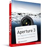 Aperture 3 für digitale Fotografie: Bilder sortieren, optimieren & präsentieren mit Apples Workflow-Software
