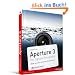 Aperture 3 f�r digitale Fotografie: Bilder sortieren, optimieren & pr�sentieren mit Apples Workflow-Software