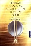 Anweisungen für den Koch. Lebensentwurf eines Zen- Meisters.