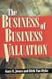 The Business of Business Valuation: The Professional's Guide to Leading Your Client Through the Valuation Process