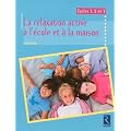La relaxation active � l'�cole et � la maison : Cycles 1, 2 et 3