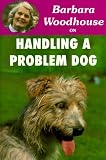 Barbara Woodhouse on Handling a Problem Dog (Barbara Woodhouse series)