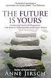 The future is yours : introducing future life progression, the dynamic technique that reveals your destiny