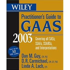 Wiley Practitioner's Guide to GAAS 2003: Covering All SASs, SSAEs, SSARSs and Interpretations (Wiley Practitioner's Guide to GAAS: Covering All SASs, SSAEs, SSARSs, & Interpretations)