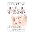Overcoming Headaches and Migraines: Clinically Proven Cure for Chronic Pain