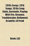 2010s Songs: 2010 Songs, 2010s Song Stubs, Aaromale, Playing With Fire, Hosanna, Troublemaker, Hollywood, Acapella, Lil Freak