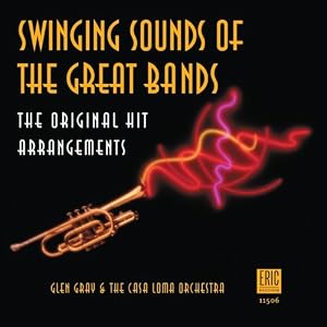 Swinging Sounds of the Great Bands by Glen Gray and The Casa Loma Orchestra (Audio CD - 1999) - Original recording reissued