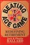 Beating the Age Game: Redefining Retirement