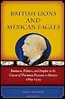 Image of British Lions and Mexican Eagles: Business, Politics, and Empire in the Career of Weetman Pearson in Mexico, 1889-1919