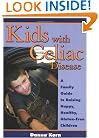 Kids with Celiac Disease : A Family Guide to Raising Happy, Healthy, Gluten-Free Children