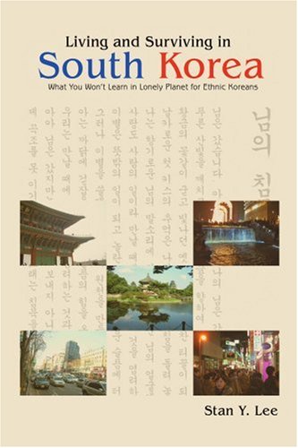 City Travel Guides Discounted  Books : Living and Surviving in South Korea: What You Won't Learn in Lonely Planet for Ethnic Koreans