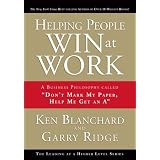 Helping People Win at Work: A Business Philosophy Called "Don't Mark My Paper, Help Me Get an A" (Leading at a Higher Level) ~ Ken Blanchard