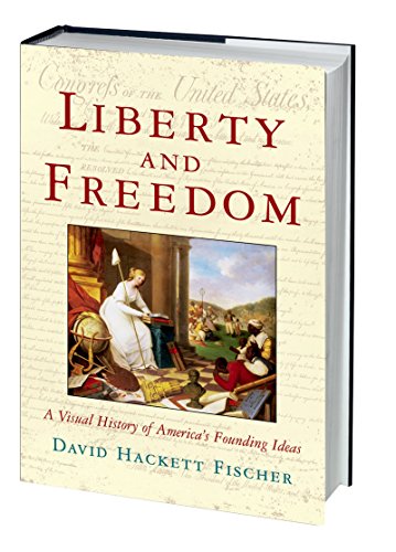 Liberty and Freedom: A Visual History of America's Founding Ideas (America: a cultural history)