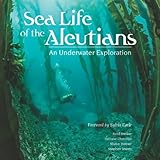 Sea life of the Aleutians : an underwater exploration