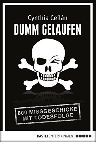 Dumm gelaufen: 600 Missgeschicke mit Todesfolge (German Edition)