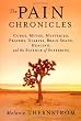 The Pain Chronicles: Cures, Myths, Mysteries, Prayers, Diaries, Brain Scans, Healing, and the Science of Suffering