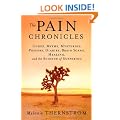 The Pain Chronicles: Cures, Myths, Mysteries, Prayers, Diaries, Brain Scans, Healing, and the Science of Suffering