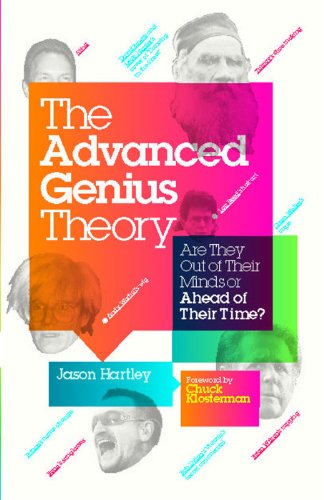 The Advanced Genius Theory: Are They Out of Their Minds or Ahead of Their Time?, by Jason Hartley The Advanced Genius Theory: Are They Out of Their Minds or Ahead of Their Time?, by Jason Hartley