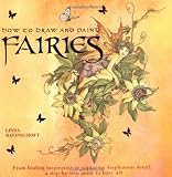 How to draw and paint fairies : from finding inspiration to capturing diaphanous detail : a step-by-step guide to fairy art