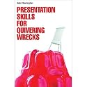 Presentation Skills for Quivering Wrecks