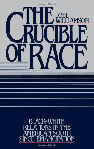The Crucible of Race: Black-White Relations in the American South since Emancipation