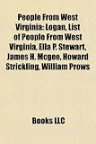 Produkt-Bild: People from West Virginia: Logan, List of People from West Virginia, Ella P. Stewart, James H. McGee, Howard Strickling, William Prows