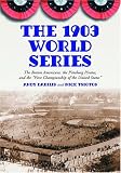 The 1903 World Series: The Boston Americans, the Pittsburg Pirates, and the 