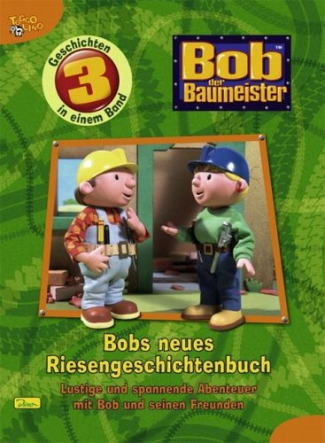 Bob der Baumeister. Riesengeschichtenbuch 3. Lustige und spannende Abenteuer mit Bob und seinen Freunden