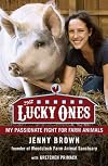 The Lucky Ones: My Passionate Fight on Behalf of Farmed Animals