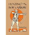 Hunting with the Bow and Arrow by Saxton Pope