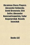 Ukrainian Chess Players: Alexander Beliavsky, David Bronstein, Efim Geller, Alexander Konstantinopolsky, Fedor Bogatyrchuk, Vassily Ivanchuk-