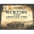 Buy Hunting the American West: The Pursuit of Big Game for Life, Profit, and Sport, 1800-1900 by Richard C. Rattenbury