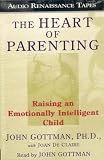 The Heart of Parenting: Raising an Emotionally Inteligent Child