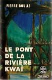 Le pont de la rivière kwaï par Boulle Pierre Le pont de la rivière kwaï par Pierre