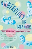 Numerology for Baby Names: Use the Ancient Art of Numerology to Give Your Baby a Head Start in Life